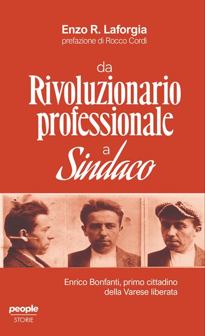 Da rivoluzionario professionale a sindaco. Enrico Bonfanti, primo cittadino della Varese liberata - Enzo R. Laforgia - copertina