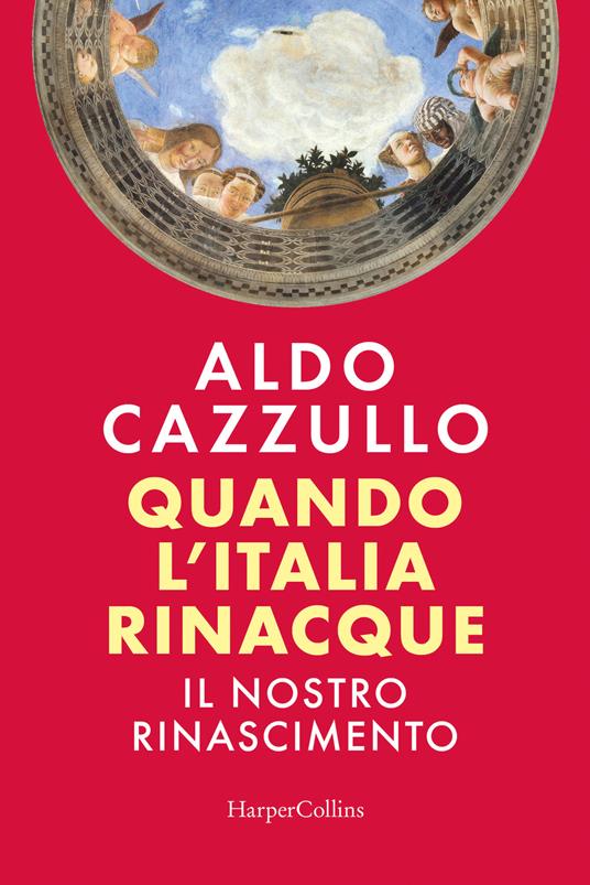 Quando l'Italia rinacque. Il nostro Rinascimento - Aldo Cazzullo - copertina