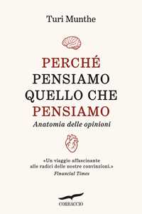 Libro Perché pensiamo quello che pensiamo. Anatomia delle opinioni Turi Munthe