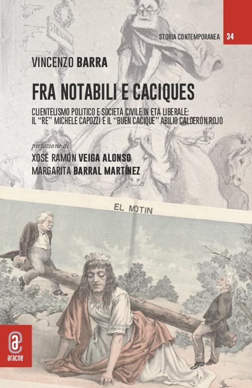 Fra notabili e caciques. Clientelismo politico e società civile in età liberale: il «re» Michele Capozzi e il «buen cacique» Abilio Calderón Rojo - Vincenzo Barra - copertina