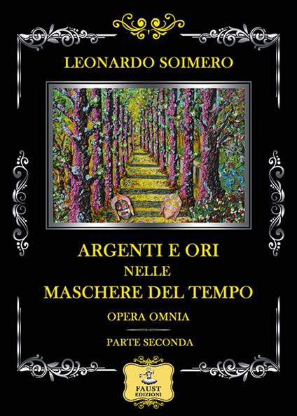 Argenti e ori nelle maschere del tempo. Opera omnia: parte seconda - Leonardo Soimero - copertina