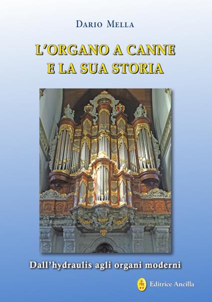 L'organo a canne e la sua storia. Dall'hydraulis agli organi moderni - Dario Mella - copertina