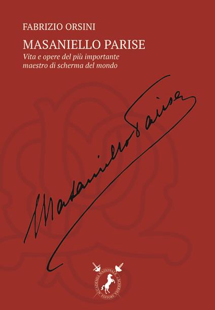 Masaniello Parise. La vita e l'opera del più importante maestro di scherma del mondo - Fabrizio Orsini - copertina