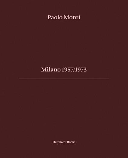 Milano 1957-1973. Ediz. italiana e inglese - Paolo Monti - copertina