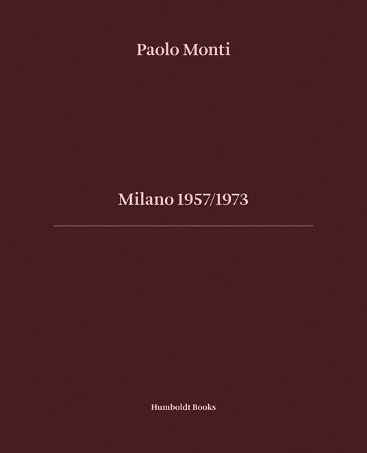Milano 1957-1973. Ediz. italiana e inglese - Paolo Monti - copertina