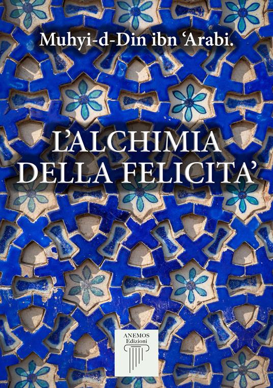 L' alchimia della felicità - Muhyî-d-Dîn Ibn Arabî,Leonardo Paolo Lovari - ebook
