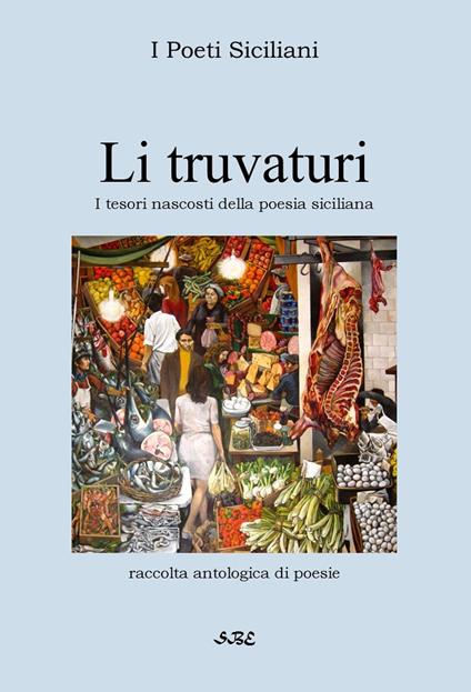 Li truvaturi. Tesori nascosti della poesia siciliana - I Poeti Siciliani - copertina