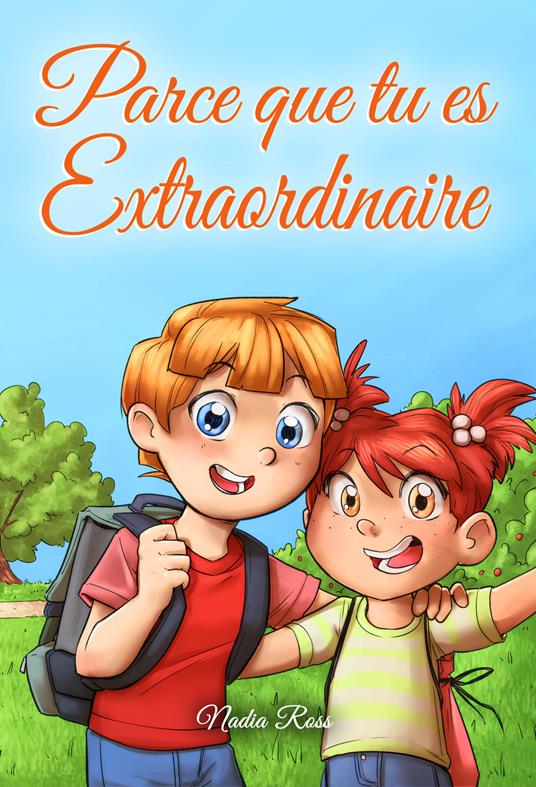 Parce que tu es extraordinaire : Une collection d'histoires inspirantes pour garçons et filles sur l'amitié, le courage et la confiance en soi - Special Art Stories,Nadia Ross - ebook