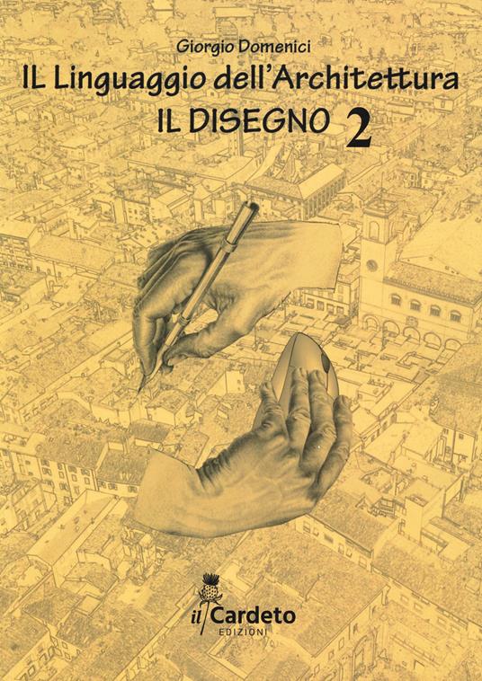 Il linguaggio dell'architettura. Il disegno. Vol. 2 - Giorgio Domenici - copertina