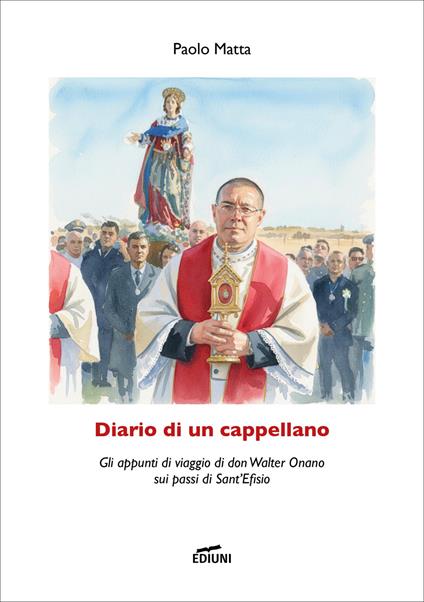 Diario di un cappellano. Gli appunti di viaggio di don Walter Onano sui passi di Sant'Efisio - Paolo Matta - copertina