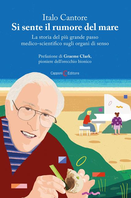 Si sente il rumore del mare. La storia del più grande passo medico-scientifico sugli organi di senso - Italo Cantore - copertina