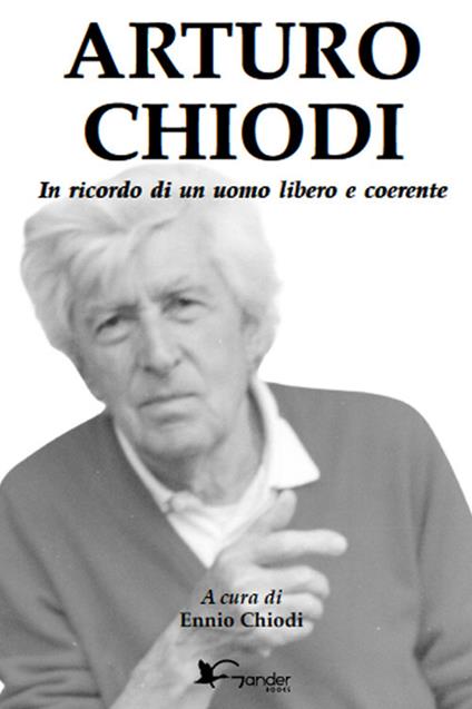 Arturo Chiodi. In ricordo di un uomo libero e coerente - copertina