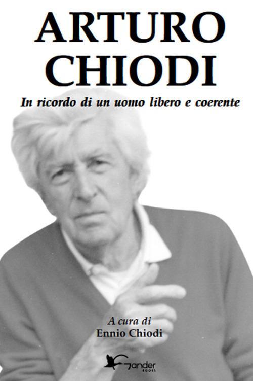 Arturo Chiodi. In ricordo di un uomo libero e coerente - copertina