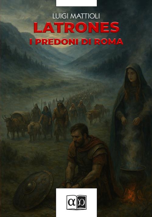 Latrones. I predoni di Roma - Luigi Mattioli - copertina