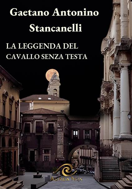 La leggenda del cavallo senza testa - Gaetano Antonino Stancanelli - copertina