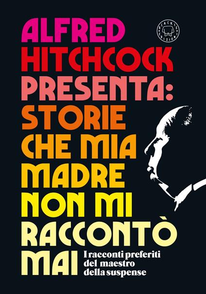 Alfred Hitchcock presenta: Storie che mia madre non mi raccontò mai - V.V.A.A.,Chiara Mancini,Lia Tomasich - ebook