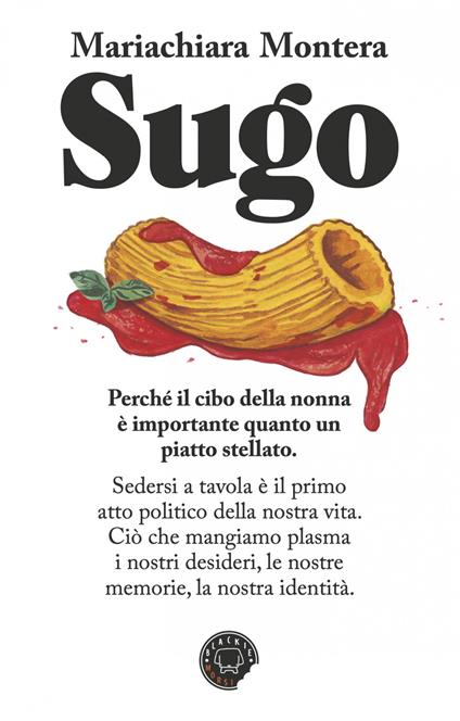 Sugo. Perchè il cibo della nonna è importante quanto un piatto stellato - Mariachiara Montera - ebook