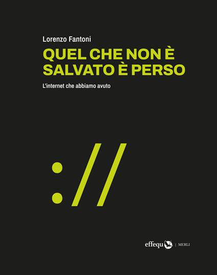 Quel che non è salvato è perso. L'internet che abbiamo avuto - Lorenzo Fantoni - ebook
