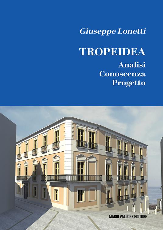 Tropeidea. Analisi, conoscenza, progetto. Ediz. illustrata - Giuseppe Lonetti - copertina