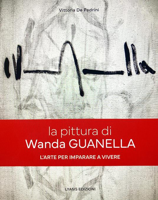 La pittura di Wanda Guanella. L'arte per imparare a vivere. Ediz. illustrata - Vittoria De Pedrini - copertina