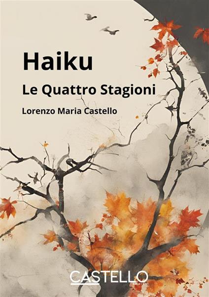 Haiku. Le quattro stagioni. Nuova ediz. - Lorenzo Maria Castello - copertina