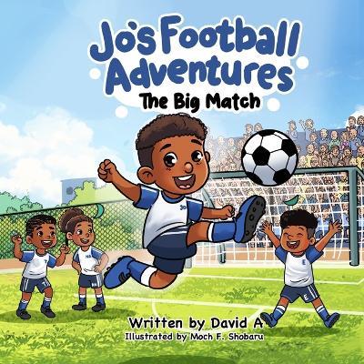 Jo's Football Adventures: The Big Match - Moch Shobaru,David A - cover