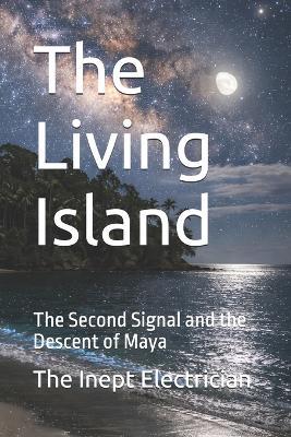 The Living Island: The Second Signal and the Descent of Maya - The Inept Electrician - cover
