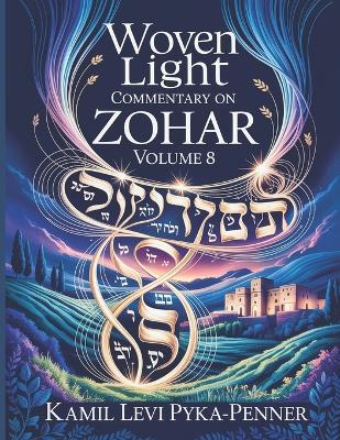 Woven Light Commentary On Zohar Volume 8 - Kamil Levi Pyka-Penner - cover