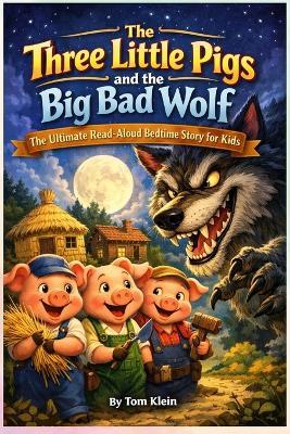 The Three Little Pigs and the Big Bad Wolf: The Ultimate Read-Aloud Bedtime Story for Kids - Klein Press,Tom Klein - cover