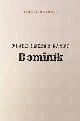 Finde Deinen Namen Dominik: Ein Rätselbuch der besonderen Art - dein Name ist der Schlüssel - Timour Mahmout - cover