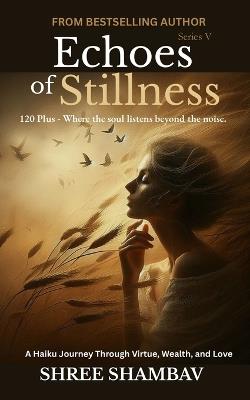 Echoes of Stillness: Where the Soul Listens Beyond the Noise Series V - Shree Shambav - cover