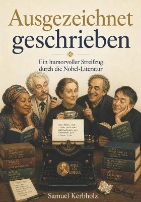 Ausgezeichnet geschrieben: Ein humorvoller Streifzug durch die Nobel-Literatur - Samuel Kerbholz - cover