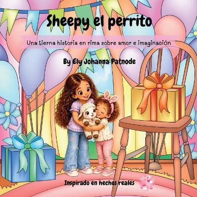 Sheepy el perrito: Una historia en rima sobre el amor, la imaginación y ver más allá de lo que es. - Ely Johanna Patnode - cover