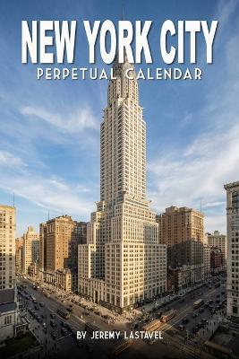 New York City Perpetual Calendar: Echoes of an Era: Undated Birthday Book and Historical Architecture - Jeremy Lastavel - cover