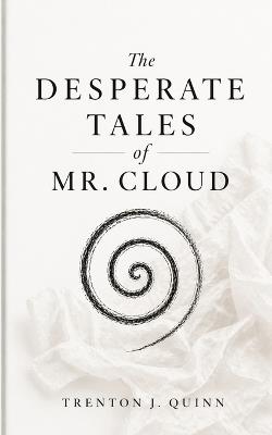 The Desperate Tales of Mr. Cloud - Trenton J Quinn - cover