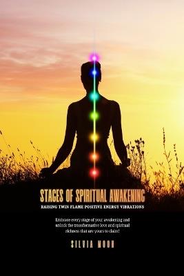 Stages of Spiritual Awakening: Raising Twin Flame Positive Energy Vibrations - Silvia Moon - cover