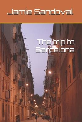 The trip to Barcelona - Jamie Sandoval - cover