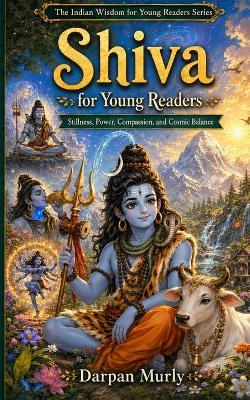 Shiva for Young Readers: Stillness, Power, Compassion and Cosmic Balance - Darpan Murly - cover