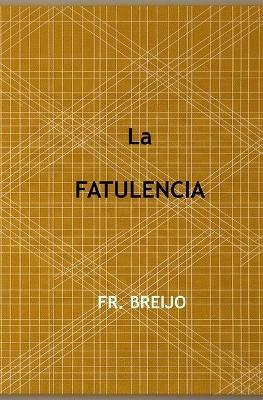 La Flatulencia: Biografía provisional del Marqués de Rollebón y de los que lo rodearon mientras fue escrita - Francisco R Breijo Marquez - cover