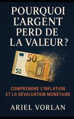 Pourquoi l'argent perd de la valeur ?: Comprendre l'inflation et la dévaluation monétaire - Ariel Vorlan - cover