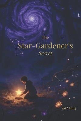 The Star-Gardener's Secret - Ed Chung - cover