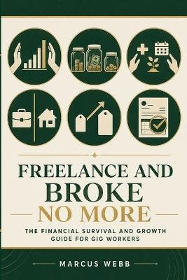 Freelance and Broke No More: The Financial Survival and Growth Guide for Freelancers, Gig Workers, Side Hustlers, and Self-Employed Creators - The Pelican Atelier,Marcus Webb - cover