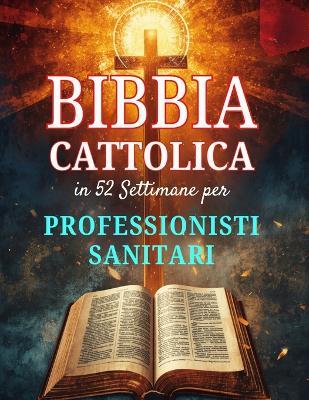 Bibbia Cattolica in 52 Settimane per Professionisti Sanitari: prevenire il burnout, approfondire la fede e raggiungere l'eccellenza clinica - Amarilia V Olivera - cover