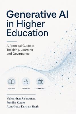 Generative AI in Higher Education: A Practical Guide to Pedagogy, Policy, and Innovative Assessment - Fumiko Konno,Abtar Kaur,Vaikunthan Rajaratnam - cover