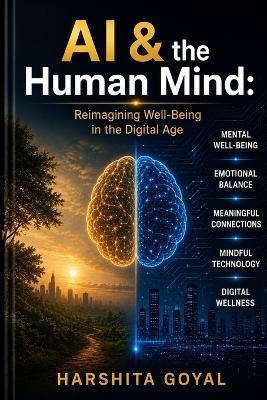 AI & the Human Mind: Reimagining Well-Being in the Digital Age - Harshita Goyal - cover