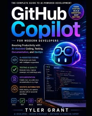 GitHub Copilot for Modern Developers: Boosting Productivity with AI-Assisted Coding, Testing, Documentation, and DevOps - Tyler Grant - cover