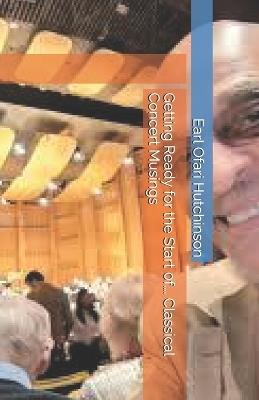 Getting Ready for the Start 0f.... Classical Concert Musings - Earl Ofari Hutchinson - cover