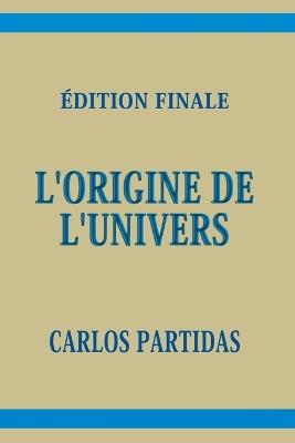 L'Origine de l'Univers: La Masse Magnétique de l'Esprit Ne Conduit Pas l'Énergie Cinétique de la Température - Carlos L Partidas - cover