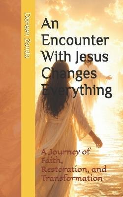 An Encounter With Jesus Changes Everything: A Journey of Faith, Restoration, and Transformation - Doreen Lamasontfo Zondo - cover