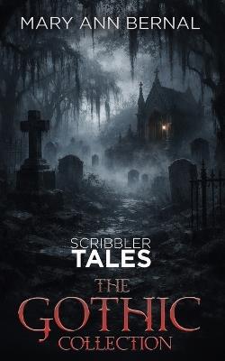 Scribbler Tales: The Gothic Collection - Mary Ann Bernal - cover